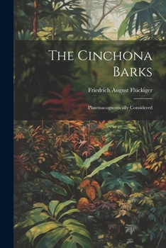 Paperback The Cinchona Barks: Pharmacognostically Considered Book