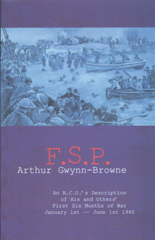 Paperback F.S.P.: An N.C.O.'s Description of His and Others' First Six Months of War, January 1st-June 1st, 1940 Book