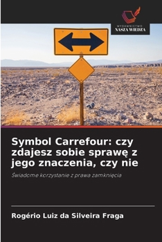 Symbol Carrefour: czy zdajesz sobie sprawe z jego znaczenia, czy nie (Polish Edition)