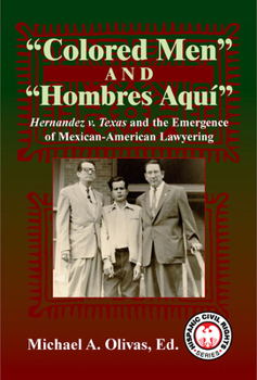 Paperback Colored Men and Hombres Aqui: Hernandez V. Texas and the Emergence of Mexican-American Lawyering Book