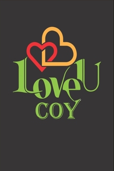 I Love You Coy: Fill In The Blank Book To Show Love And Appreciation To Coy For Coy's Birthday Or Valentine's Day To Write Reasons Why You Love Coy