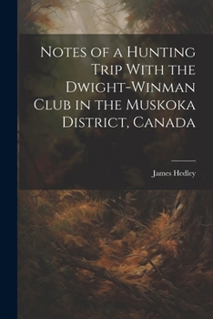 Paperback Notes of a Hunting Trip With the Dwight-Winman Club in the Muskoka District, Canada Book