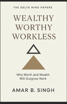 Paperback Wealthy Worthy Workless: Why Worth and Wealth Will Outgrow Work Book