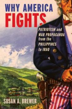 Hardcover Why America Fights: Patriotism and War Propaganda from the Philippines to Iraq Book