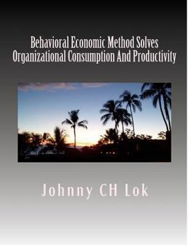 Paperback Behavioral Economic Method Solves Organizational Consumption and Productivity: Challenges Book