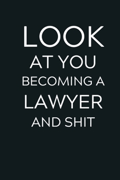 Paperback Look At You Becoming A Lawyer and Shit: Lined Journal Notebook, 6x9, Soft Cover, Matte Finish, Funny Sarcastic Journal for Women and Men To Write In, Book