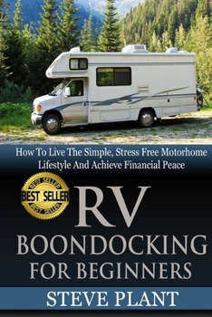 Paperback RV Boondocking For Beginners: How To Live The Simple, Stress Free Motorhome Lifestyle And Achieve Financial Peace Book