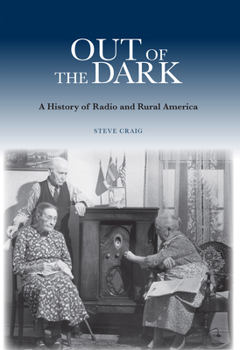 Hardcover Out of the Dark: A History of Radio and Rural America Book