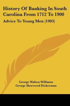 Paperback History Of Banking In South Carolina From 1712 To 1900: Advice To Young Men (1903) Book