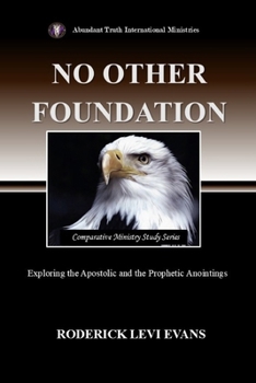 Paperback No Other Foundation: Exploring the Apostolic and the Prophetic Anointings Book