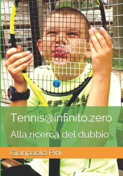 Paperback Tennis@infinito.zero - alla ricerca del dubbio: Alla ricerca del dubbio [Italian] Book