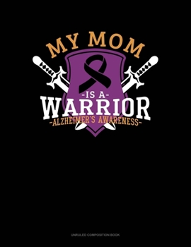 Paperback My Mom Is A Warrior Alzheimer's Awareness: Unruled Composition Book