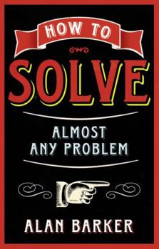 Paperback How to Solve Almost Any Problem: Turning Tricky Problems into Wise Decisions Book