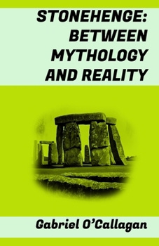 Paperback Stonehenge: BETWEEN MYTHOLOGY AND REALITY: (history, construction, society, future...) [Spanish] Book