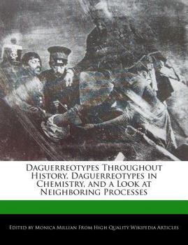 Daguerreotypes Throughout History, Daguerreotypes in Chemistry, and a Look at Neighboring Processes