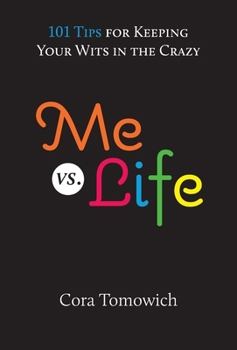 Hardcover Me vs. Life: 101 Tips for Keeping Your Wits in the Crazy Book