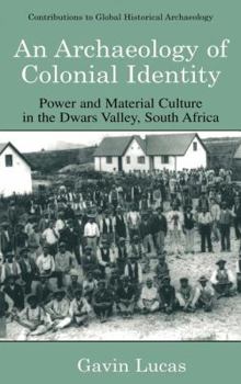 Hardcover An Archaeology of Colonial Identity: Power and Material Culture in the Dwars Valley, South Africa Book