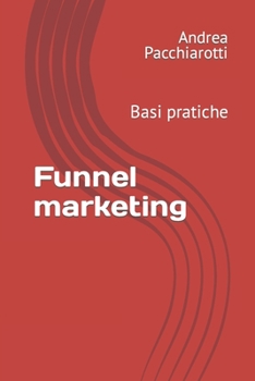 Paperback Funnel marketing: Basi pratiche [Italian] Book