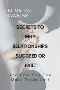 Paperback Secrets to Why Relationships Succeed or Fail: And How You Can Make Yours Last Book