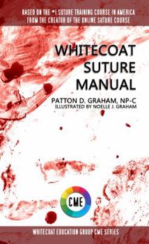 Paperback WhiteCoat Suture Manual: The Ultimate Pocket Suture Guide (WhiteCoat Education Group Clinical Mastery Series) Book