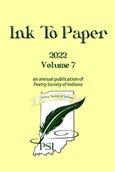 Ink to Paper 2022, Volume 7. An Annual Publication of Poetry Society of Indiana