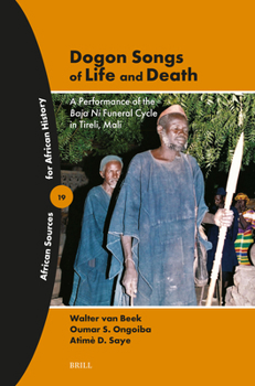 Dogon Songs of Life and Death: A Performance of the Baja Ni Funeral Cycle in Tireli, Mali (African Sources for African History)