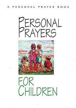 Personal Prayers for Children: A Personal Prayer Book : Brief, Simple Prayers to Encourage Children to Talk Naturally to God Every Day