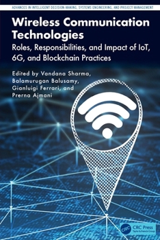 Paperback Wireless Communication Technologies: Roles, Responsibilities, and Impact of IoT, 6G, and Blockchain Practices Book