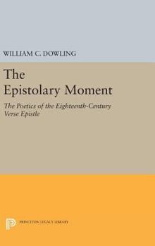 Hardcover The Epistolary Moment: The Poetics of the Eighteenth-Century Verse Epistle Book