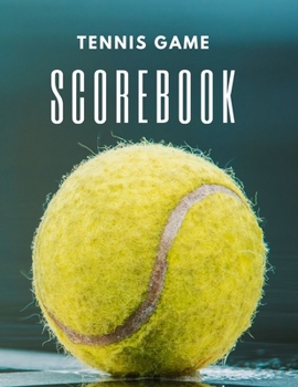 Tennis Game Scorebook: Tennis Match Score Sheet and Notebook to Record Your Games Log Wins Scores and More