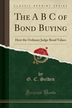 The A B C Of Bond Buying: How The Ordinary Investor May Judge Bond Values