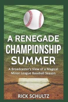 Paperback A Renegade Championship Summer: A Broadcaster's View of a Magical Minor League Baseball Season Book