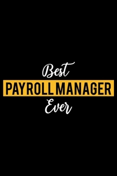 Best Payroll Manager Ever: Lined Journal for Daily Use, Gift for Payroll Manager