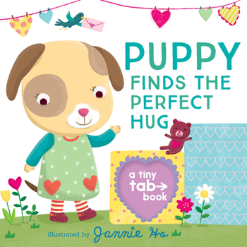 Puppy Finds the Perfect Hug: A Tiny Tab Book - Book  of the Tiny Tab Books