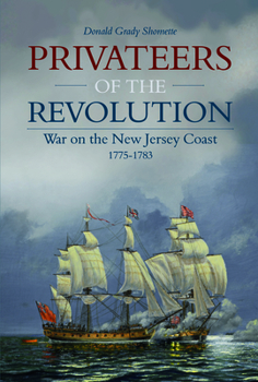 Hardcover Privateers of the Revolution: War on the New Jersey Coast, 1775-1783 Book