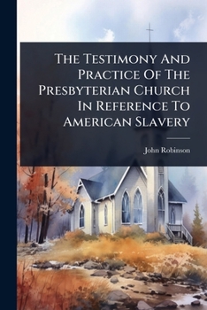 Paperback The Testimony And Practice Of The Presbyterian Church In Reference To American Slavery Book
