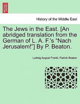 Paperback The Jews in the East. [An Abridged Translation from the German of L. A. F.'s "Nach Jerusalem!"] by P. Beaton. Book