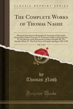 Paperback The Complete Works of Thomas Nashe, Vol. 1 of 4: Memorial-Introduction Biographical; Anatomie of Absurditie; Martin Mar-Prelate Tractates: I. a Counte Book