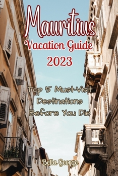 Paperback Mauritius Vacation Guide 2023: Top 5 Must-Visit Destinations Before You Die Book
