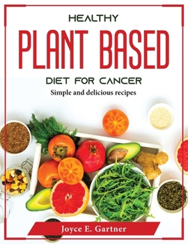Paperback Healthy Plant Based Diet for Cancer: Simple and delicious recipes Book