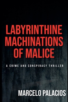 Paperback Labyrinthine Machinations of Malice: a Crime and Conspiracy Thriller Book