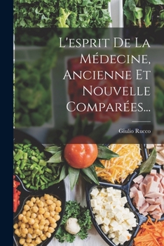 Paperback L'esprit De La Médecine, Ancienne Et Nouvelle Comparées... [French] Book