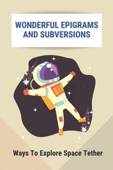 Paperback Wonderful Epigrams And Subversions: Ways To Explore Space Tether: Modern Epigrams Book