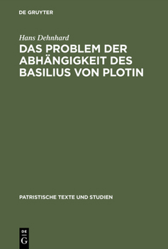 Das Problem Der Abhangigkeit Des Basilius Von Plotin: Quellenuntersuchungen Zu Seinen Schriften de Spiritu Sancto - Book #3 of the PATRISTISCHE TEXTE UND STUDIEN