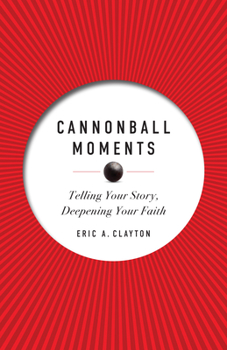 Paperback Cannonball Moments: Telling Your Story, Deepening Your Faith Book