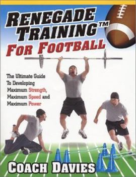 Paperback Renegade Training for Football: The Ultimate Guide to Developing Maximum Strength, Maximum Speed and Maximum Power Book