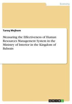 Measuring the Effectiveness of Human Resources Management System in the Ministry of Interior in the Kingdom of Bahrain