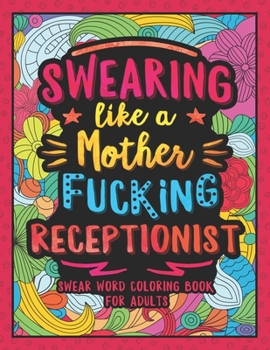 Paperback Swearing Like a Motherfucking Receptionist: Swear Word Coloring Book for Adults with Reception Related Cussing Book