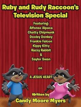 Ruby & Rudy Raccoons' Television Special: Featuring: Alfonso Alpaca, Chatty Chipmunk, Dooley Donkey, Frankie Falcon, Kippy Kitty, Razzy Rabbit, & Saylor Swan on A JESUS HEART