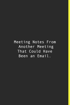 Meeting Notes From Another Meeting That Could Have Been an Email.: Lined notebook | 120 Pages | 6'' x 9''